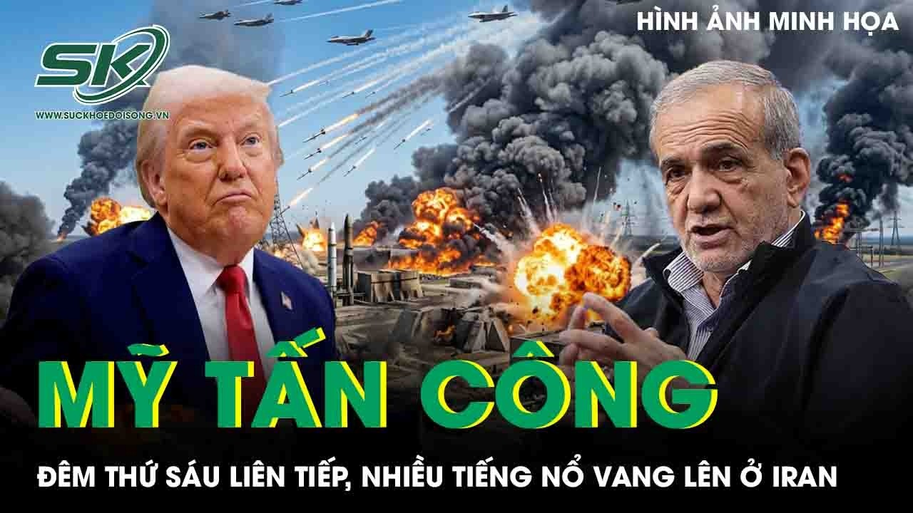 Mỹ giáng “cơn ác mộng” tấn công đêm thứ 6 liên tiếp, Iran rung chuyển dữ dội sau loạt tiếng nổ