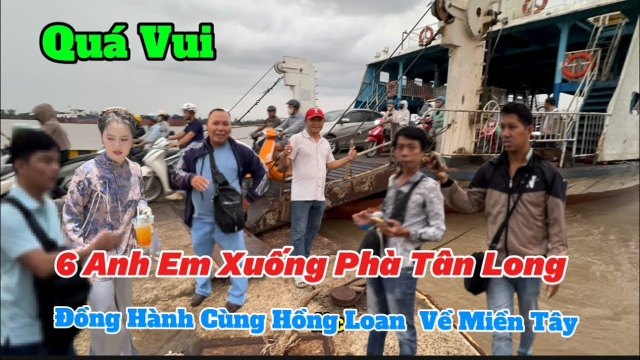 6 anh em ytube đồng hành cùng Hồng Loan qua phà Tân Long tại tiển giang song nước