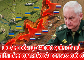 Ukraine dồn lực 140000 quân cố thủ, Nga tiến đánh cụm pháo đài cuối cùng ở Donbass !