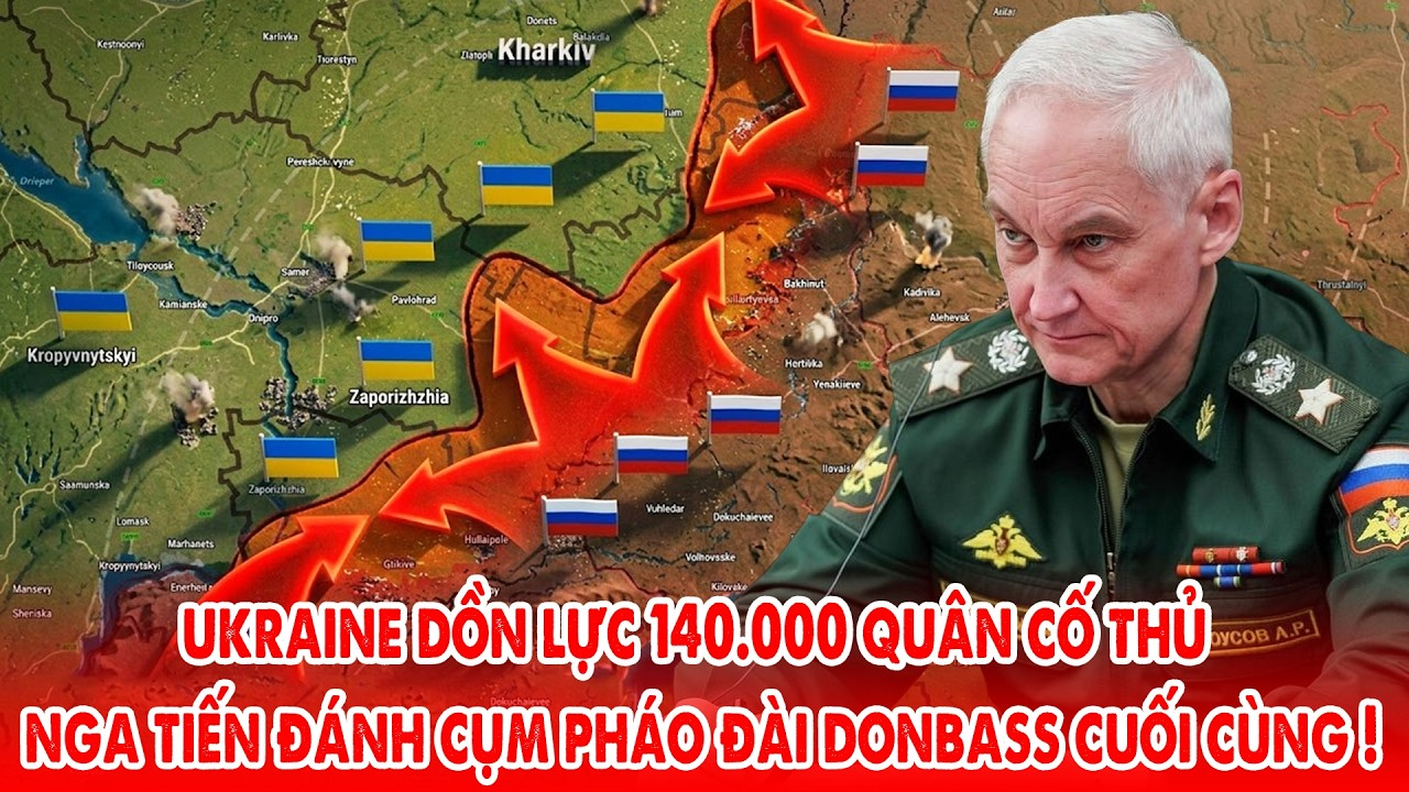 Ukraine dồn lực 140000 quân cố thủ, Nga tiến đánh cụm pháo đài cuối cùng ở Donbass !