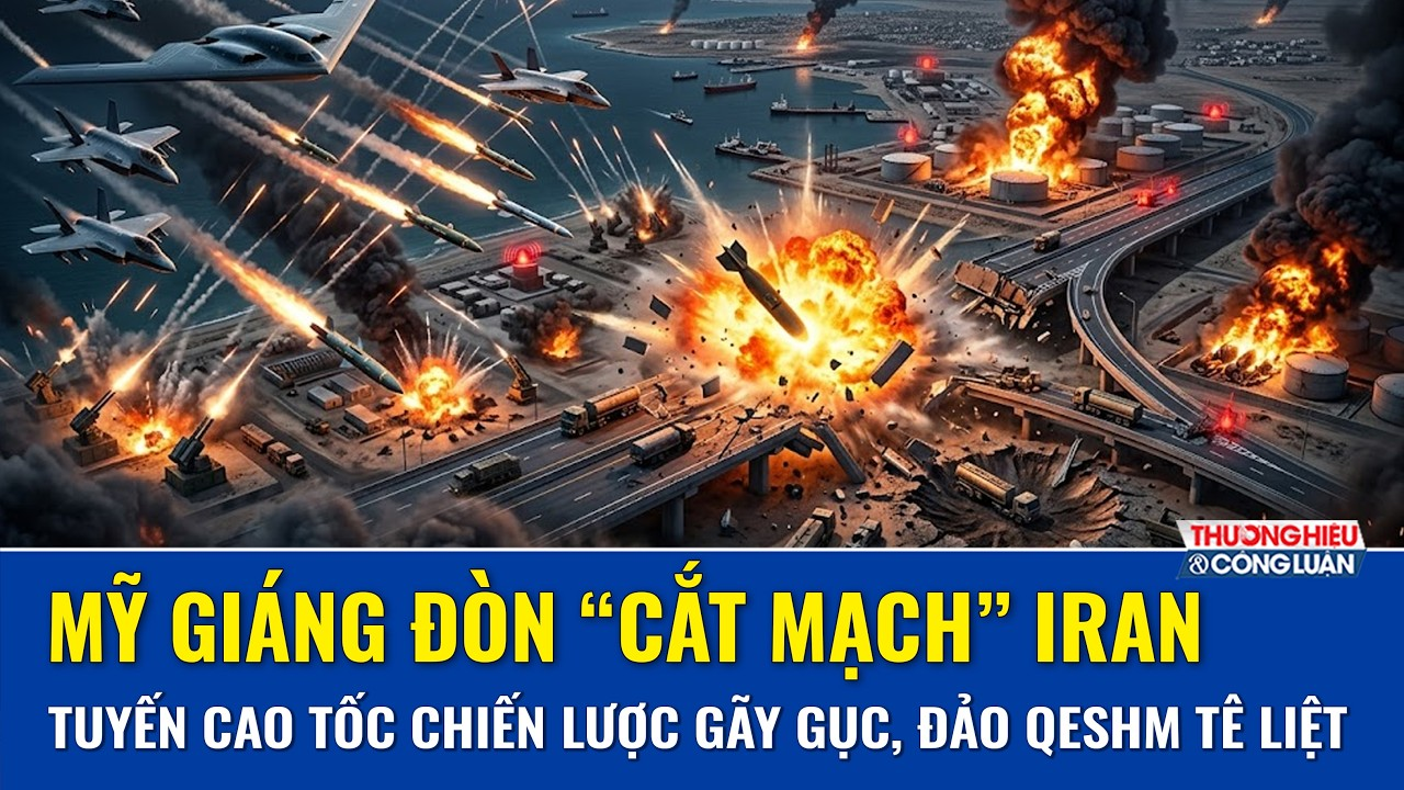 Mỹ giáng đòn “cắt mạch” Iran, tuyến cao tốc chiến lược gãy gục, đảo Qeshm rung lắc trong biển lửa
