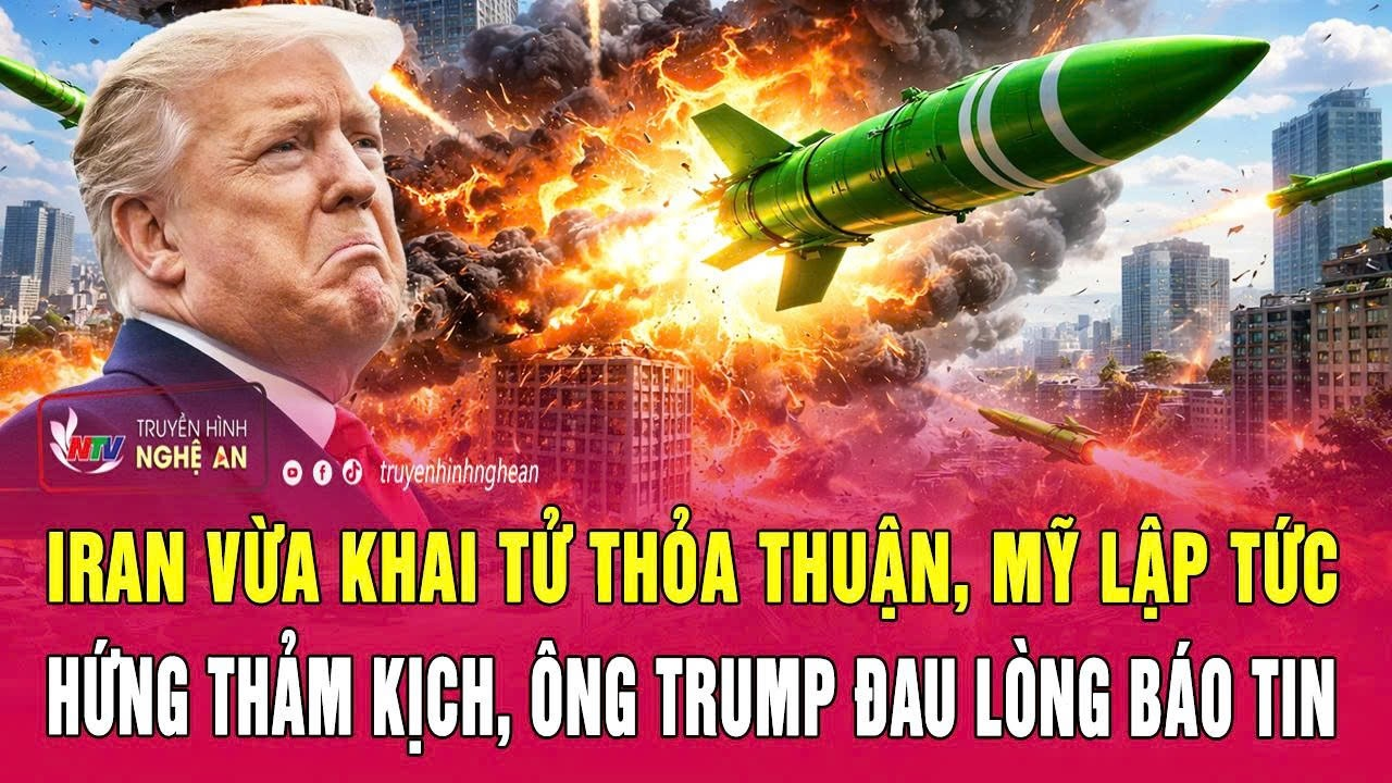 Thời sự 19/7: Iran vừa “khai tử” thỏa thuận, Mỹ lập tức hứng thảm kịch, ông Trump đau lòng báo tin