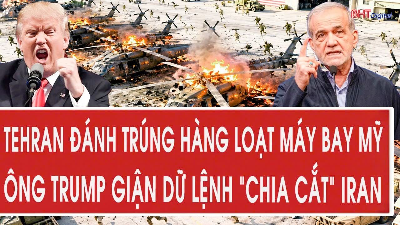 Vấn đề hôm nay 20/7: Tehran đánh trúng hàng loạt máy bay Mỹ, ông Trump giận dữ lệnh “chia cắt” Iran