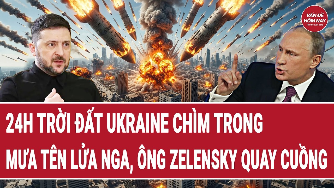 Vấn đề hôm nay 20/7: 24h trời đất Ukraine chìm trong mưa tên lửa Nga, ông Zelensky quay cuồng