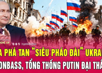 Toàn cảnh thế giới: Nga phá tan “siêu pháo đài” Ukraine ở Donbass, Tổng thống Putin đại thắng