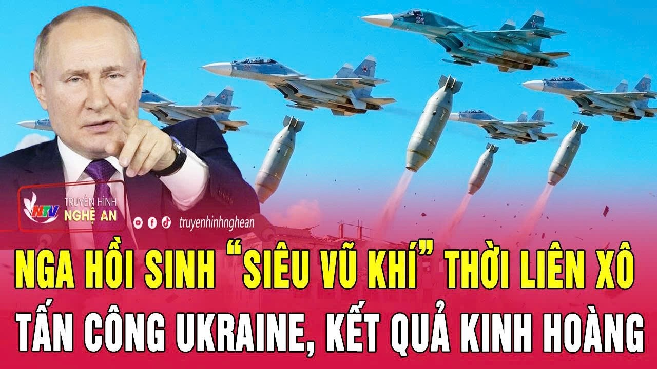 Nga hồi sinh “siêu vũ khí” thời Liên Xô tấn công Ukraine, kết quả kinh hoàng