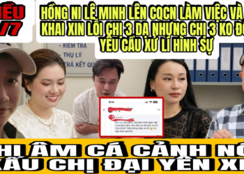 Hồng Ni Lê Minh Lên CQCN Làm Việc Công Khai Xin Lỗi Chị 3 Dạ Mà Chị 3 Không Đồng Ý Yêu Cầu Khởi Tố