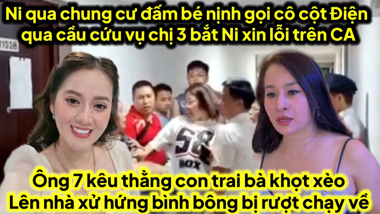 Ni qua chung đ/ấm bé nịnh gọi cô cột điện qua cầu cứu vụ Ni xin lỗi A3 c3 trên CA