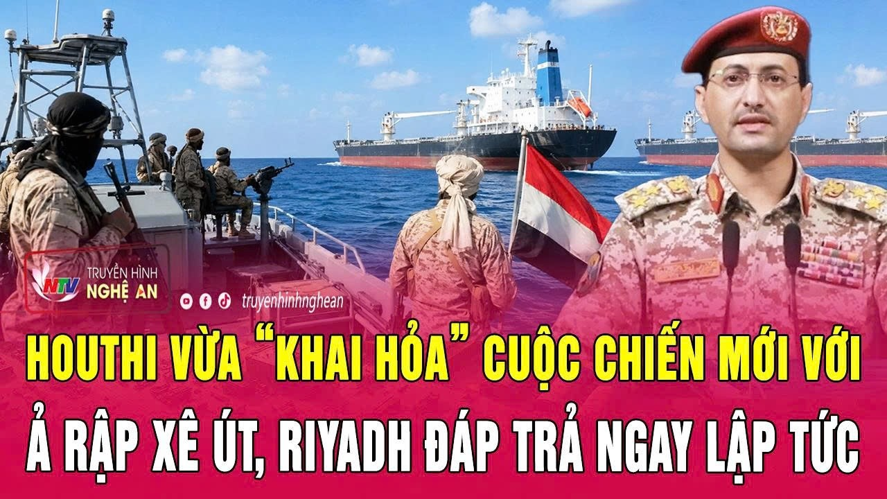 Nóng: Houthi vừa “khai hỏa” cuộc chiến mới với Ả Rập Xê Út, Riyadh đáp trả ngay lập tức