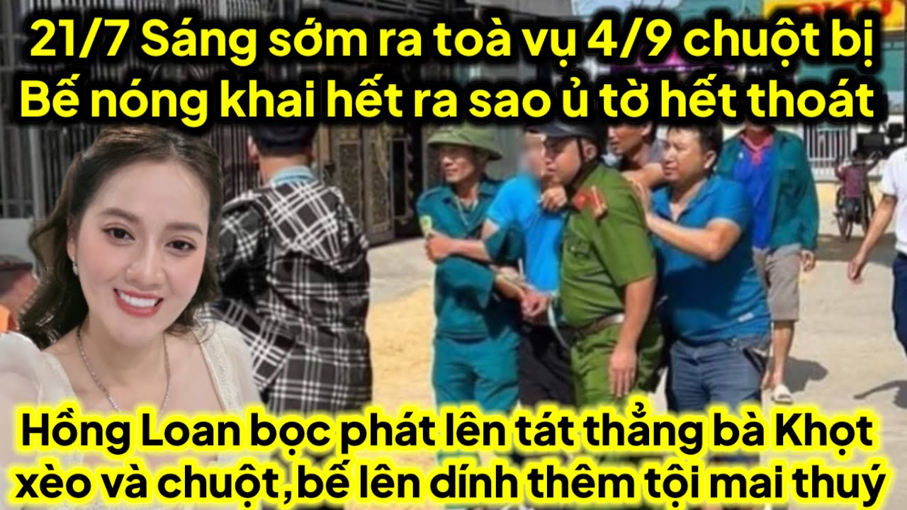 Sáng sớm ra toà vụ 4/9 chuột bị bế nóng khai hết thêm tội mai thuý,HL bức xúc khọt xèo ra mặt
