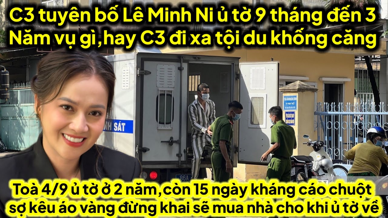 C3 tuyên bố Lê Minh Ni ủ tờ 9 đến 3 năm vụ gì hay C3 đi xa gì du khống,15ngày kháng cáo áo vàng khai