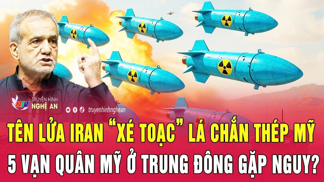 Điểm nóng thế giới 22/7:Tên lửa Iran “xé toạc” lá chắn thép Mỹ; 5 vạn quân Mỹ ở Trung Đông gặp nguy?