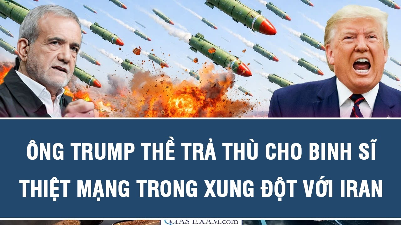 TOÀN CẢNH QUỐC TẾ 22/7: Ông Trump thề trả thù cho binh sĩ thiệt mạng trong xung đột với Iran