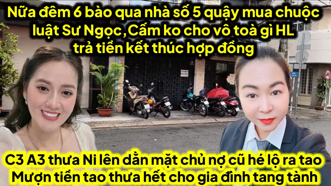 Nữa đêm 6qua nhà số5 quậy mua chuộc luật sư Ngọc gì HL trả tiền kết thúc Hợp Đồng 6 cấm Ngọc lên toà