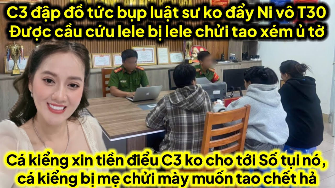 Chị 3 đập đồ bụp luật sư vụ thưa Ni,luật sư ăn tiền nhiều ko đẩy Ni vô T30 được qua cầu cứu lele