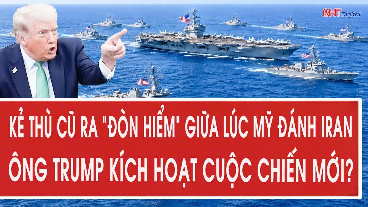 Tâm điểm 23/7: Kẻ thù cũ ra “đòn hiểm” giữa lúc Mỹ đánh Iran, ông Trump kích hoạt cuộc chiến mới?