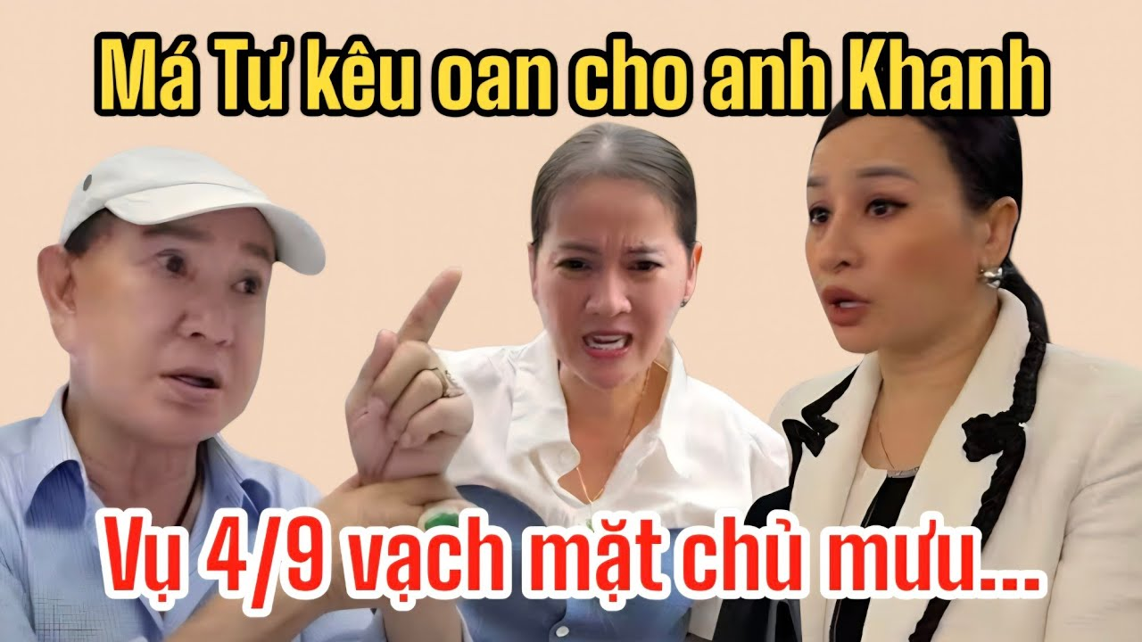 Má Tư Nói Về Nỗi Oan Của Anh Khanh Vụ 4/9, Hồng Loan Bức Xúc Lật Mặt Kẻ Chủ Mưu