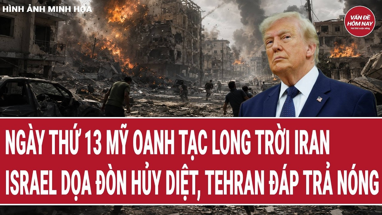 Thế giới 24/7: Ngày thứ 13 Mỹ oanh tạc long trời Iran, Israel dọa đòn “hủy diệt” Tehran đáp trả nóng