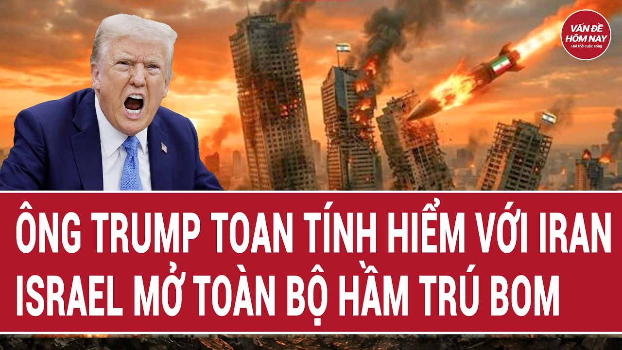Thời sự quốc tế 24/7: Ông Trump toan tính hiểm với Iran, Israel mở toàn bộ hầm trú bom