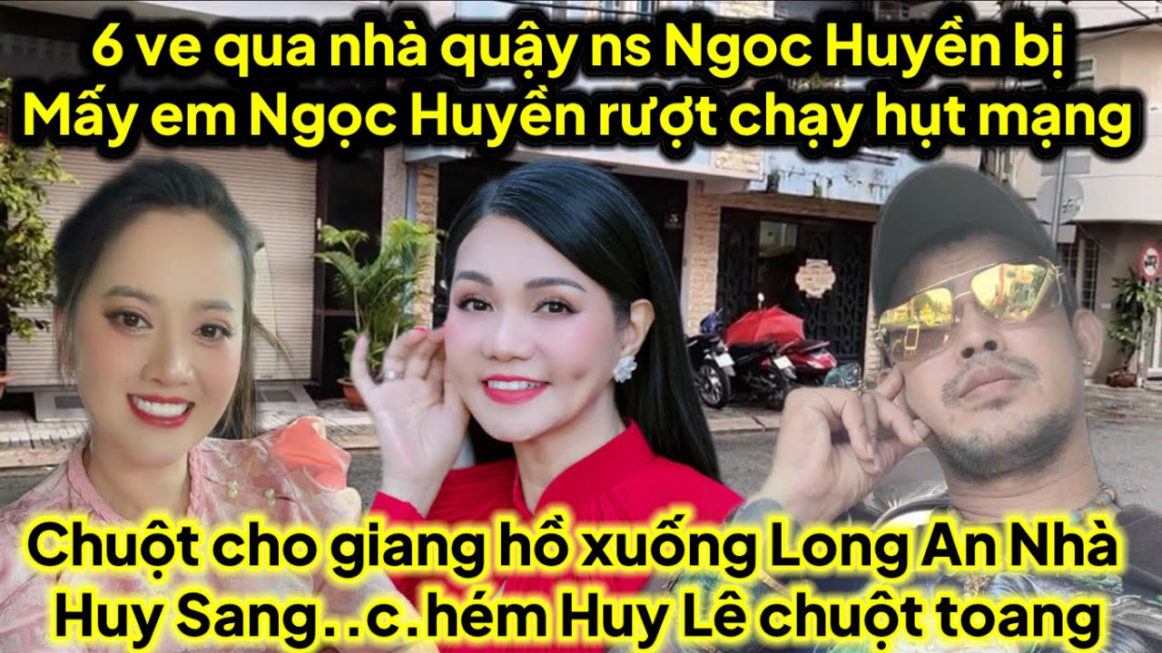 6 ve qua nhà quậy ns Ngọc Huyền bị rượt chạy hụt mạng,chuột cho giang hồ xuống nhà Huy Sang căng