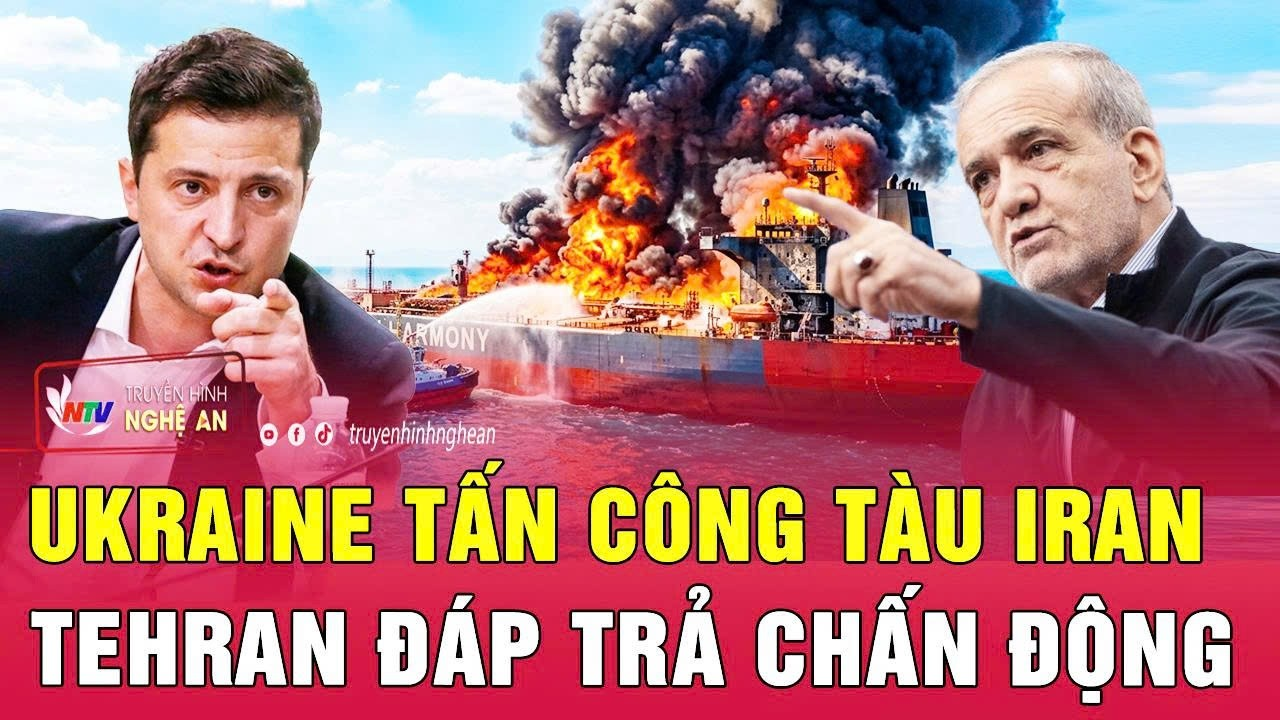 Thời sự quốc tế 26/7: Ukraine tấn công tàu Iran, Tehran đáp trả chấn động