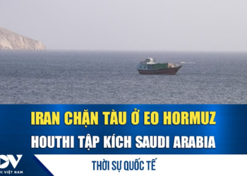 Thời sự quốc tế trưa 26/7: Iran chặn 4 tàu hàng tại eo Hormuz, Houthi tập kích Saudi Arabia
