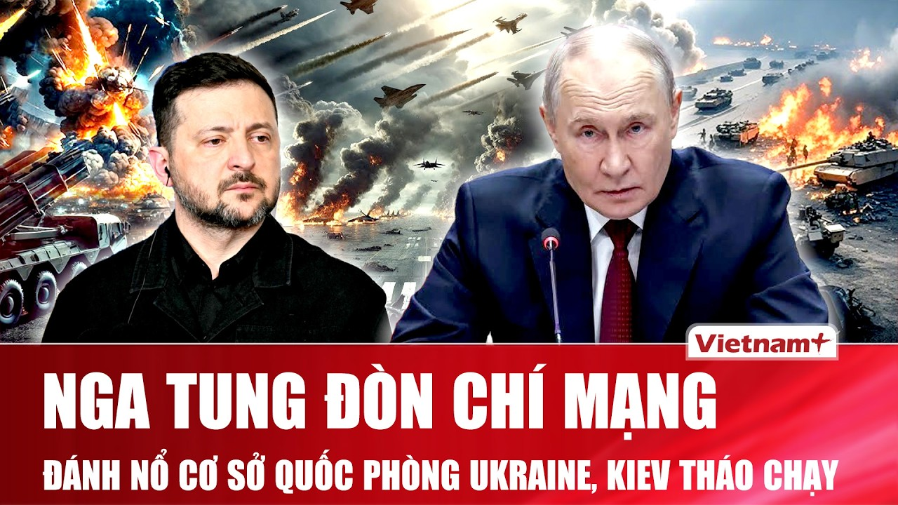 Thời sự Quốc tế sáng 27/7: Nga tung đòn chí mạng, đánh nổ cơ sở quốc phòng Ukraine, Kiev tháo chạy