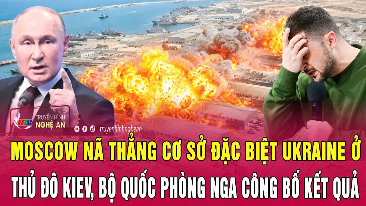 Thời sự 27/7:Moscow nã thẳng cơ sở đặc biệt Ukraine ở thủ đô Kiev, Bộ Quốc phòng Nga công bố kết quả