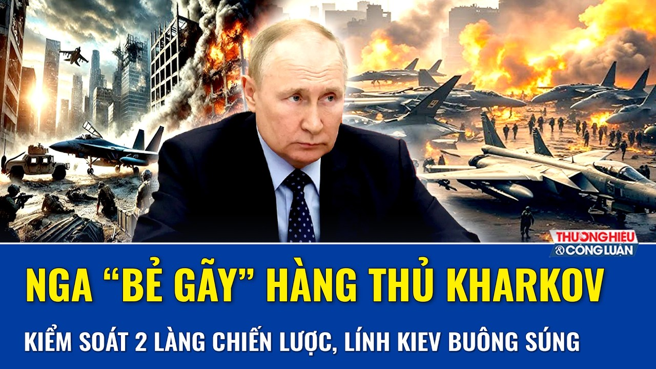 Nga “bẻ gãy” hàng thủ Kharkov, xông lên kiểm soát 2 làng chiến lược, lính Kiev buông súng tháo chạy