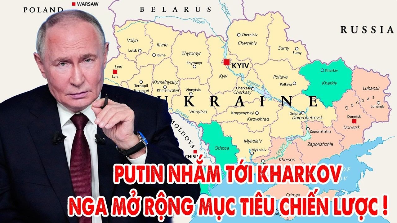 Putin nhắm tới Kharkov, Nga mở rộng mục tiêu chiến lược
