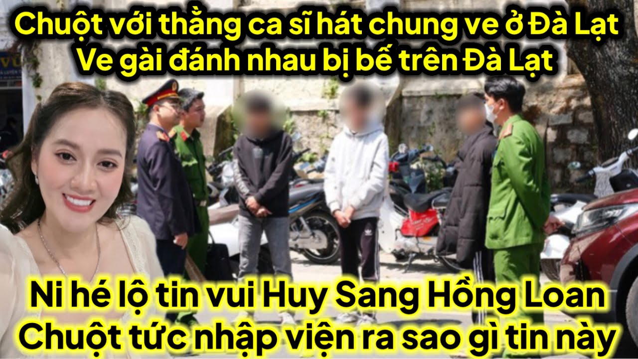 Chuột với ca sĩ hát chung với ve bụp nhau ở Đà Lạt Ni hé lộ tin vui Hồng Loan Huy Sang quá vui