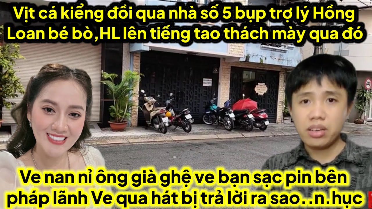 Vịt cá kiểng đồi qua nhà số 5 bụp trợ lý HL thách bước qua,ve nan nỉ ghệ già bên pháp bị ổng bụp