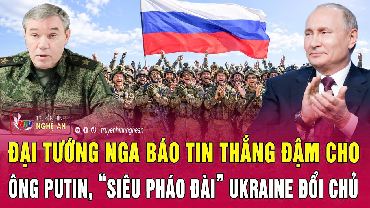 Thời sự quốc tế 4/7: Đại tướng Nga báo tin thắng đậm cho ông Putin, “siêu pháo đài” Ukraine đổi chủ