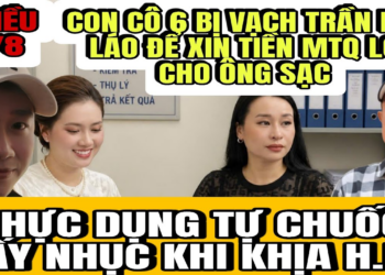 Con Cô 6 Bị Vạch Trần Nói Láo Dựng Chiện Để Trục Lợi Tiền Của MTQ Khi Ông Sạc Mất