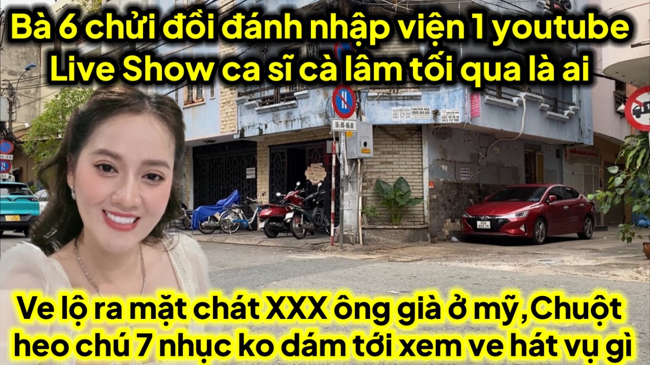 Bà 6 chửi đồi bụp 1 youtube nhập viện trong live show ca sĩ cà lâm là ai,ve lộ chát XXX ông già mỹ