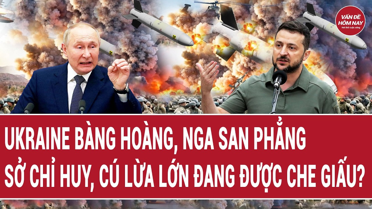 Bản tin thế giới 8/8: Ukraine bàng hoàng, Nga san phẳng sở chỉ huy, cú lừa lớn đang được che giấu?