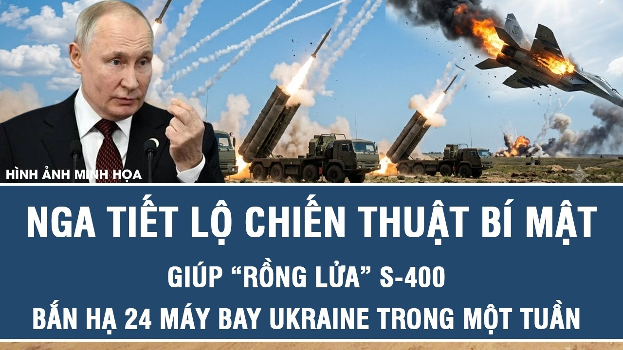 Nga tiết lộ chiến thuật bí mật giúp “rồng lửa” S-400 bắn hạ 24 máy bay Ukraine trong một tuần