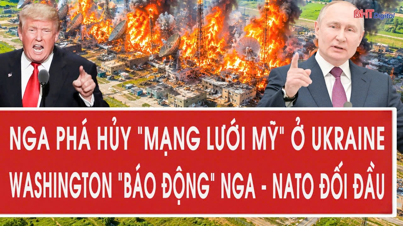 Vấn đề hôm nay: Nga phá hủy “mạng lưới Mỹ” ở Ukraine; Washington “báo động” Nga – NATO đối đầu