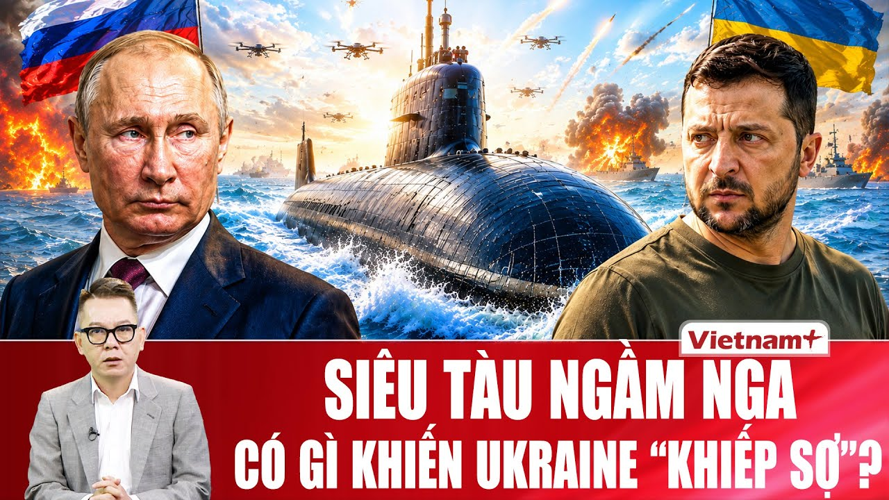 BÌNH QUÂN SỰ: Siêu tàu ngầm Nga có gì khiến Ukraine “khiếp sợ”?