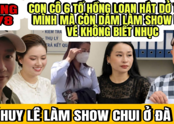 Cực Nóng Con Cô 6 Chê Hồng Loan Hát Dở Cũng Dám Làm Show Bán Vé Thu Tiền Mà Không Biết Nhục