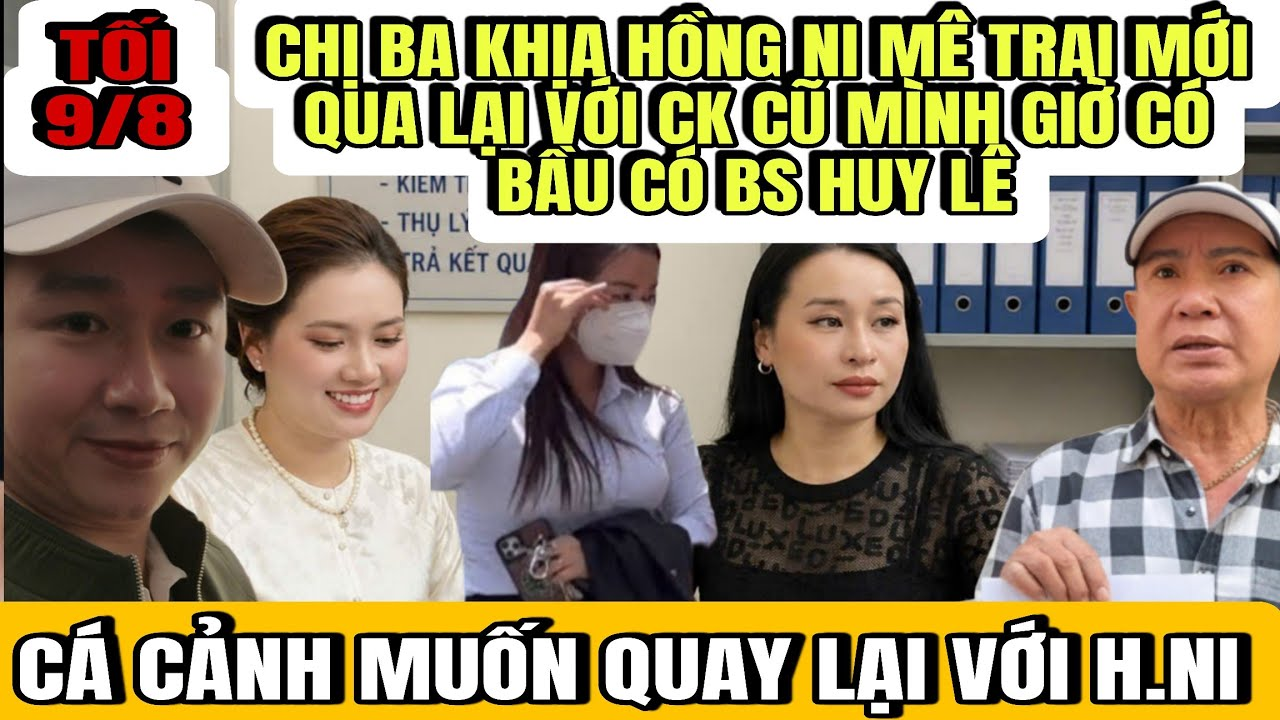 Chị Ba Khịa Hồng Ni Mê Trai Giựt Chồng Cũ Giờ Qua BS Huy Lê Có Bầu, Cá Cảnh Hối Hận Muốn Quay Lại