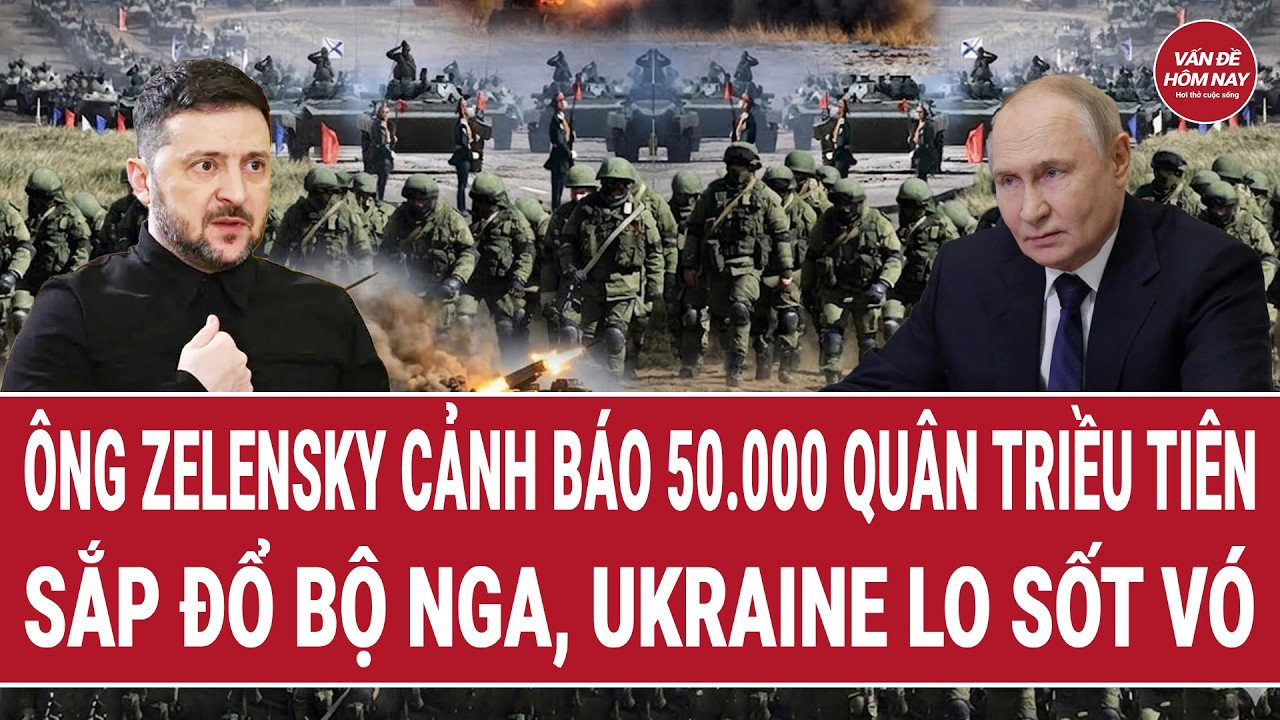 Ông Zelensky cảnh báo 50.000 quân Triều Tiên sắp đổ bộ Nga, Ukraine lo sốt vó