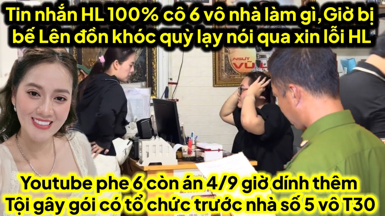 Tin ĐT Hồng Loan,Ni 100% 6 vô nhà ra sao,quậy bem giờ bị bế lên đồn khóc nói xin lỗi HL,toang phe 6