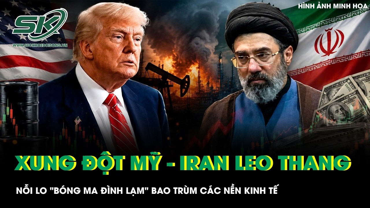 XUNG ĐỘT MỸ – IRAN LEO THANG, NỖI LO “BÓNG MA ĐÌNH LẠM” BAO TRÙM CÁC NỀN KINH TẾ