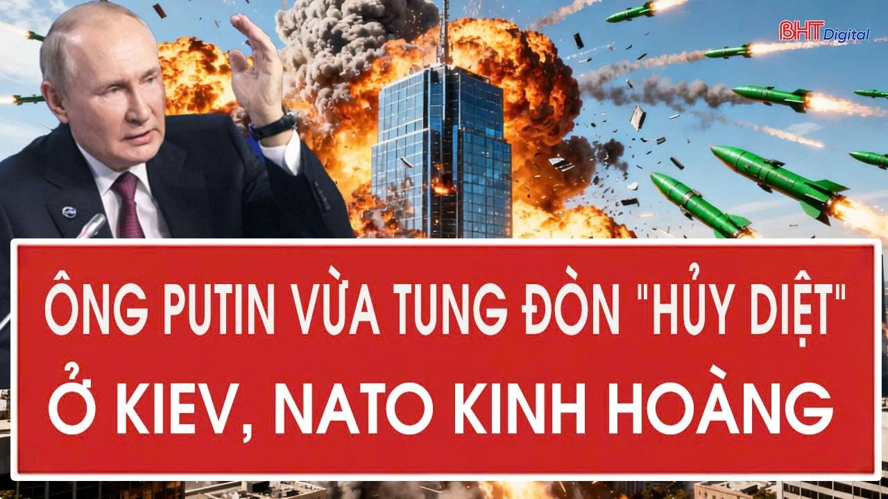 Ông Putin vừa tung đòn “hủy diệt” ở Kiev, NATO kinh hoàng