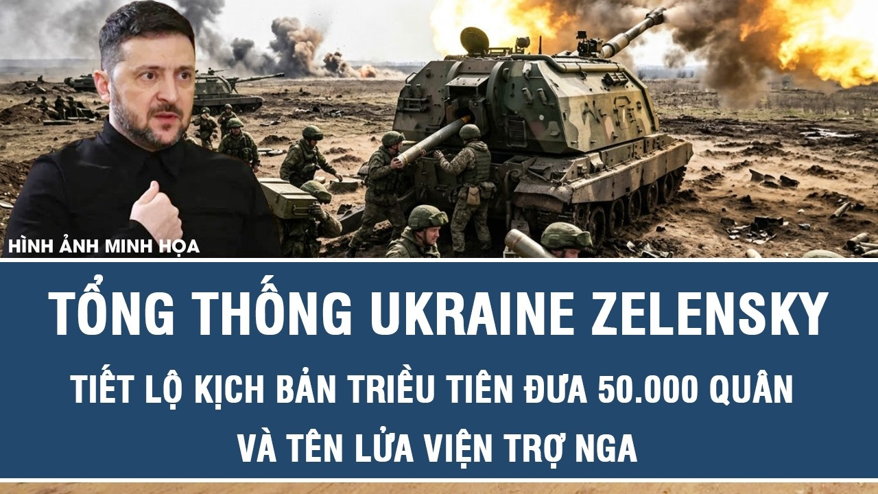 Tổng thống Ukraine Zelensky tiết lộ kịch bản Triều Tiên đưa 50.000 quân và tên lửa viện trợ Nga