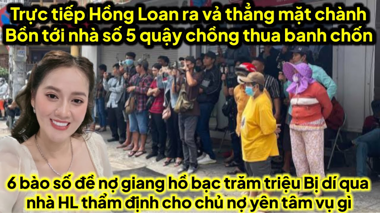 Trực tiếp Hồng Loan ra vả thẳng mặt chành bồn qua số 5 quậy 6 nợ số đề giang hồ dí qua thẩm định nhà