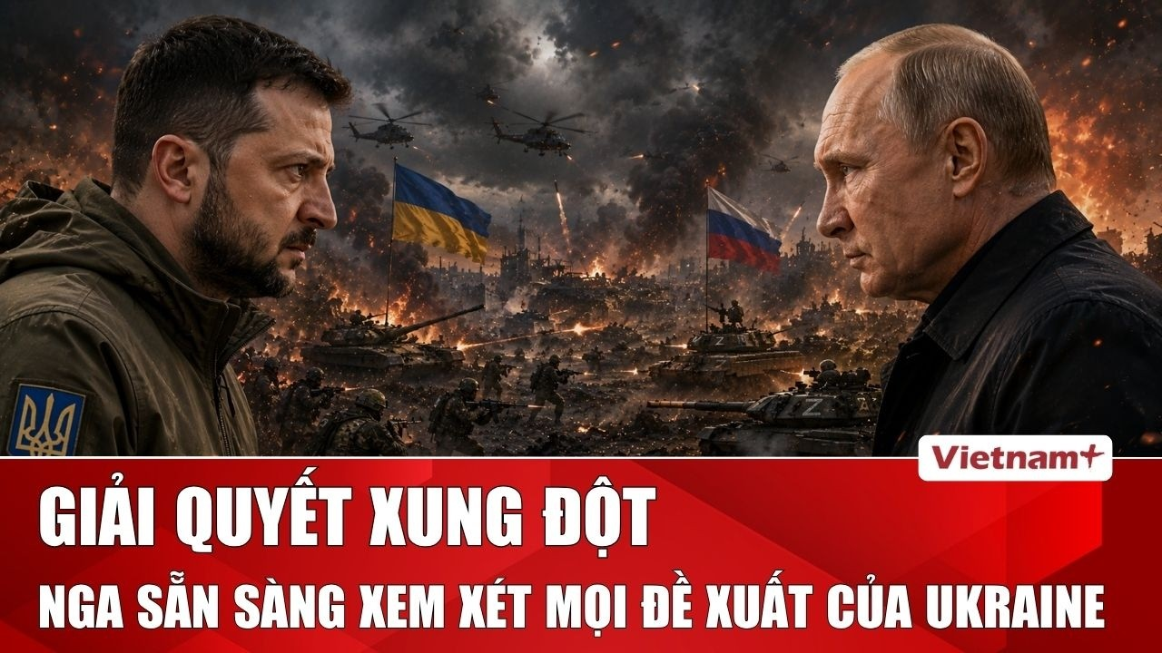 Nga tuyên bố sẵn sàng đàm phán kết thúc xung đột Ukraine với điều kiện tối hậu về an ninh