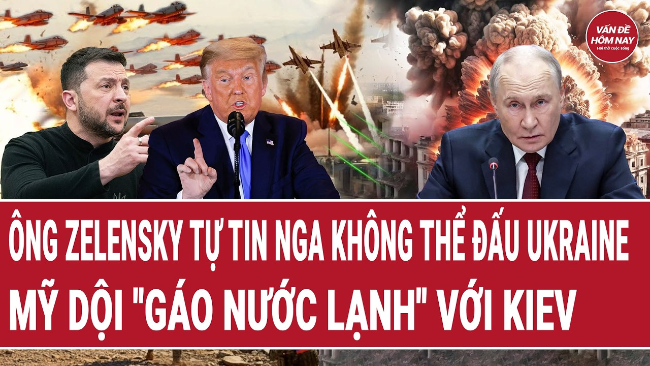 Vấn đề hôm nay 12/8: Ông Zelensky tự tin Nga không thể đấu Ukraine; Mỹ dội “gáo nước lạnh” với Kiev