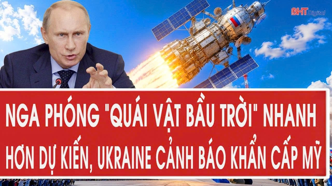 Vấn đề hôm nay 12/8: Nga phóng “quái vật bầu trời” nhanh hơn dự kiến, Ukraine cảnh báo khẩn cấp Mỹ